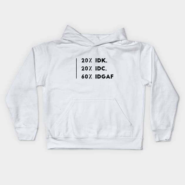 20% IDK, 20% IDC, 60% IDGAF Kids Hoodie by Shirtsy